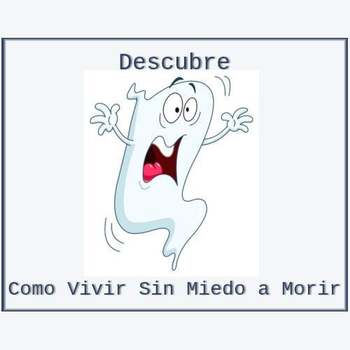 Vivir sin miedo a morir